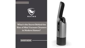 What's the Secret Behind the Rise of Mini Vacuum Cleaners in Modern Homes? - rhinotechnology